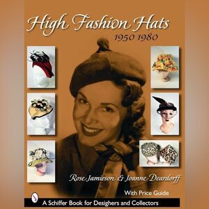 Rose Jamieson - High Fashion Hats, 1950-1980